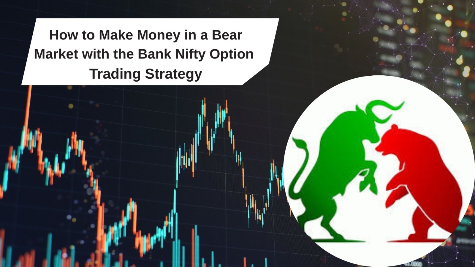 How to Make Money in a Bear Market with the Bank Nifty Option Trading Strategy